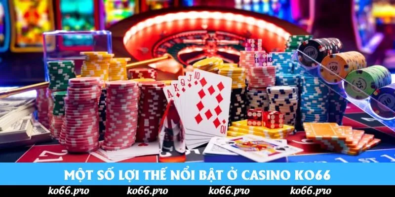 Một số lợi thế nổi bật ở casino ko66