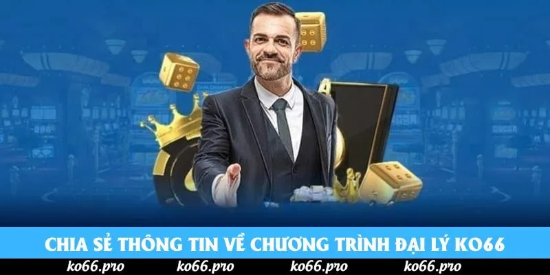 Chia sẻ thông tin về chương trình đại lý KO66