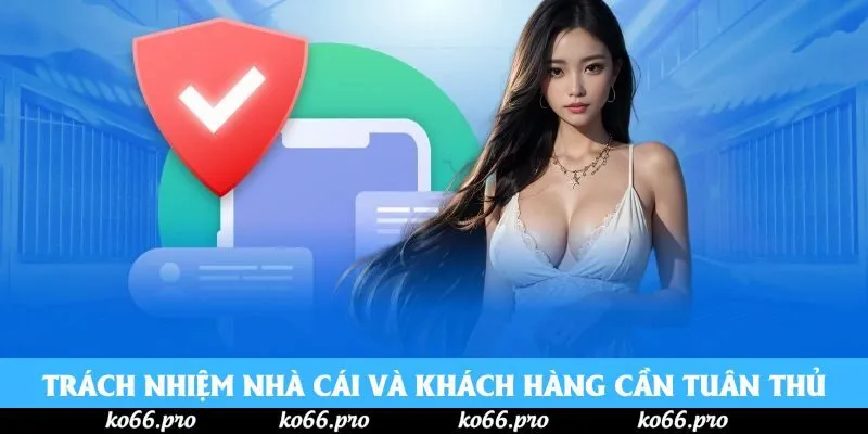 Trách nhiệm mà nhà cái và khách hàng cần tuân thủ