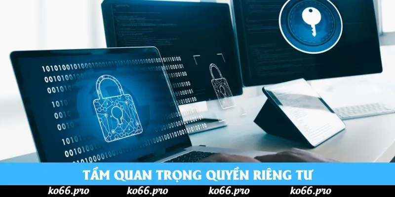 Tầm quan trọng quyền riêng tư Tầm quan trọng quyền riêng tư