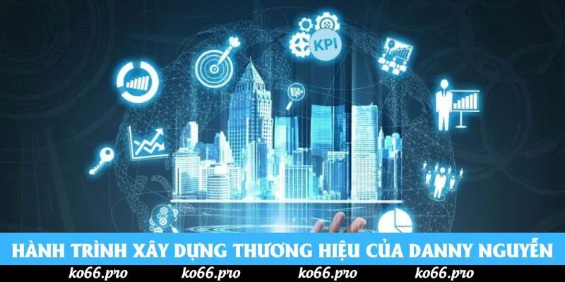 Hành trình xây dựng thương hiệu của Danny Nguyễn